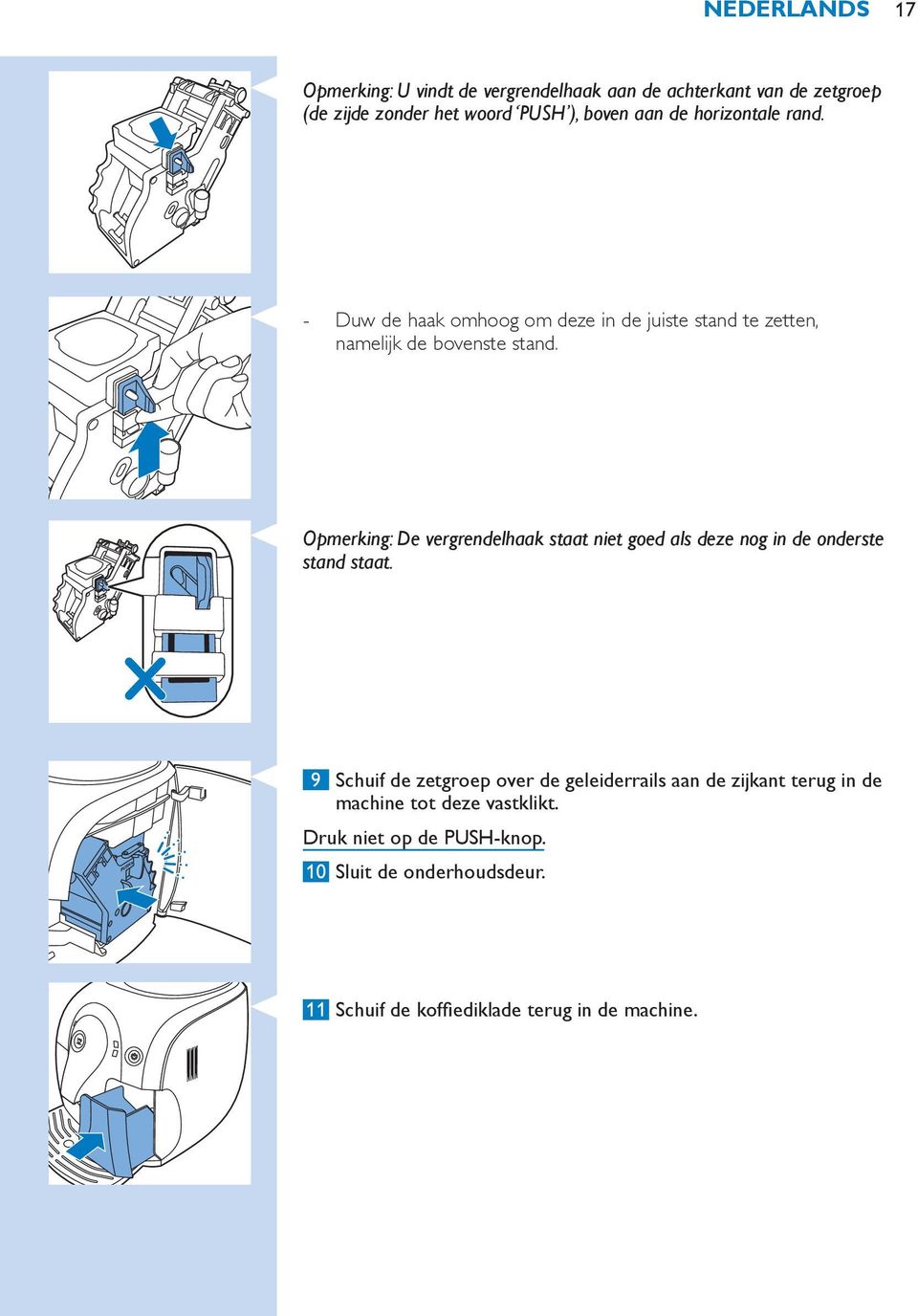 Opmerking: De vergrendelhaak staat niet goed als deze nog in de onderste stand staat.