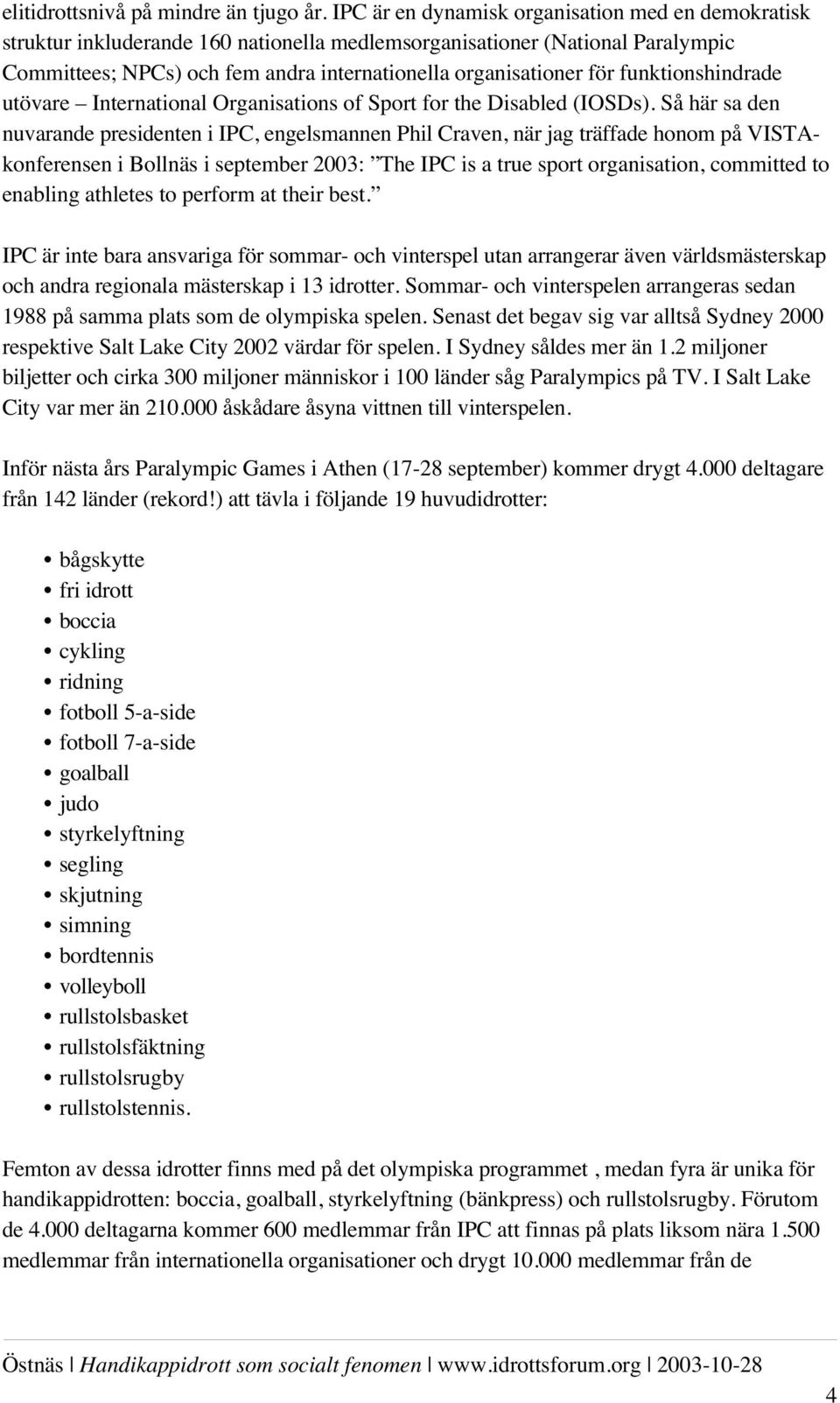 funktionshindrade utövare International Organisations of Sport for the Disabled (IOSDs).