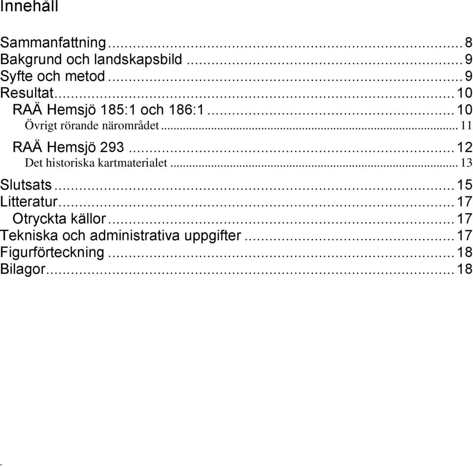 .. 12 Det historiska kartmaterialet... 13 Slutsats... 15 Litteratur... 17 Otryckta källor.