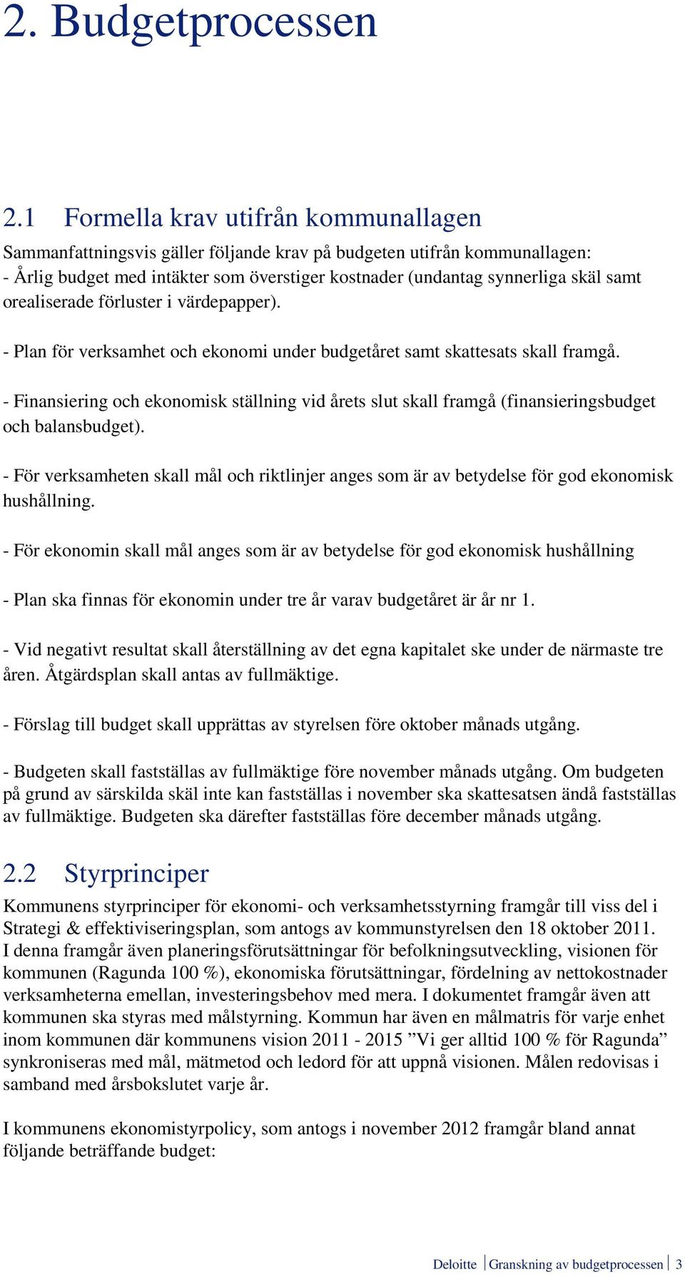 orealiserade förluster i värdepapper). - Plan för verksamhet och ekonomi under budgetåret samt skattesats skall framgå.