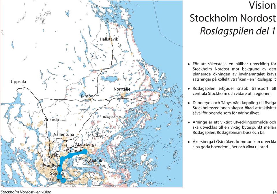 Roslagspilen erbjuder snabb transport till centrala Stockholm och vidare ut i regionen.