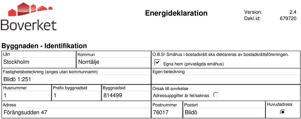 kommunnamn) Blidö 1:251 O.B.S! Småhus i bostadsrätt ska deklareras av bostadsrättsföreningen.