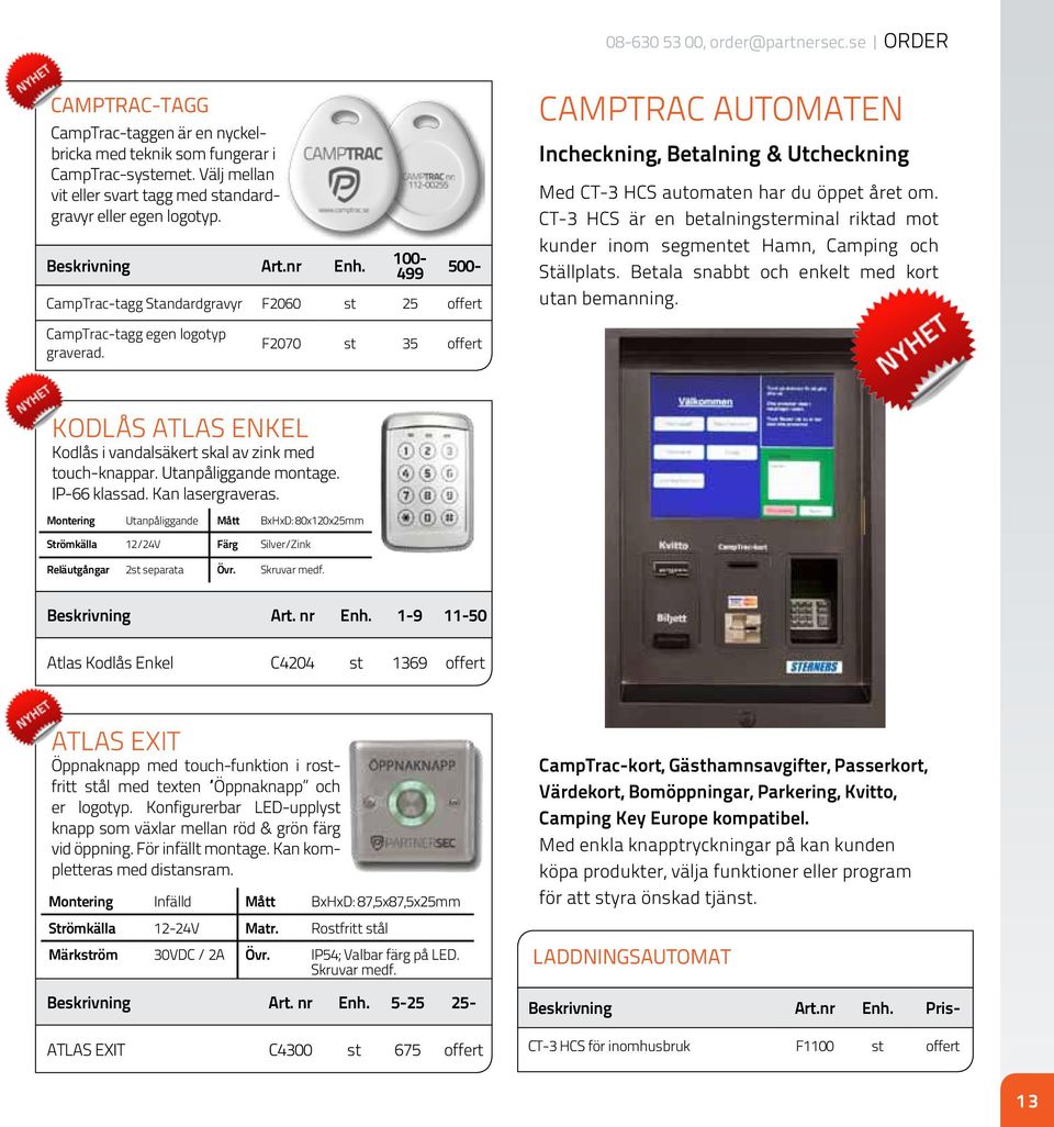 100-499 500- CampTrac-tagg Standardgravyr F2060 st 25 offert CampTrac AUTomaten Incheckning, Betalning & Utcheckning Med CT-3 HCS automaten har du öppet året om.