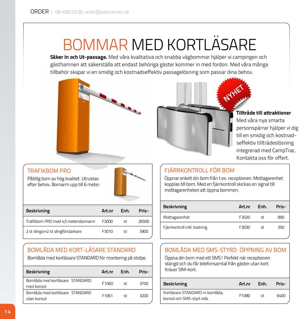 Med våra många tillbehör skapar vi en smidig och kostnadseffektiv passagelösning som passar dina behov.