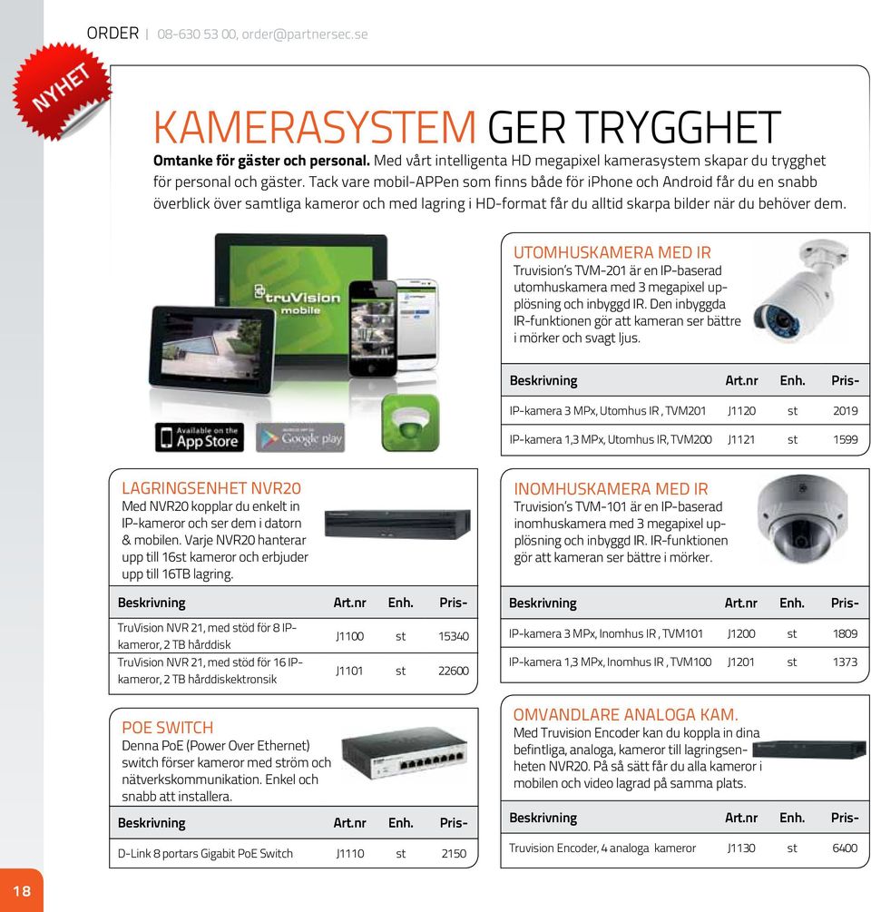 Utomhuskamera med ir Truvision s TVM-201 är en IP-baserad utomhuskamera med 3 megapixel upplösning och inbyggd IR. Den inbyggda IR-funktionen gör att kameran ser bättre i mörker och svagt ljus.