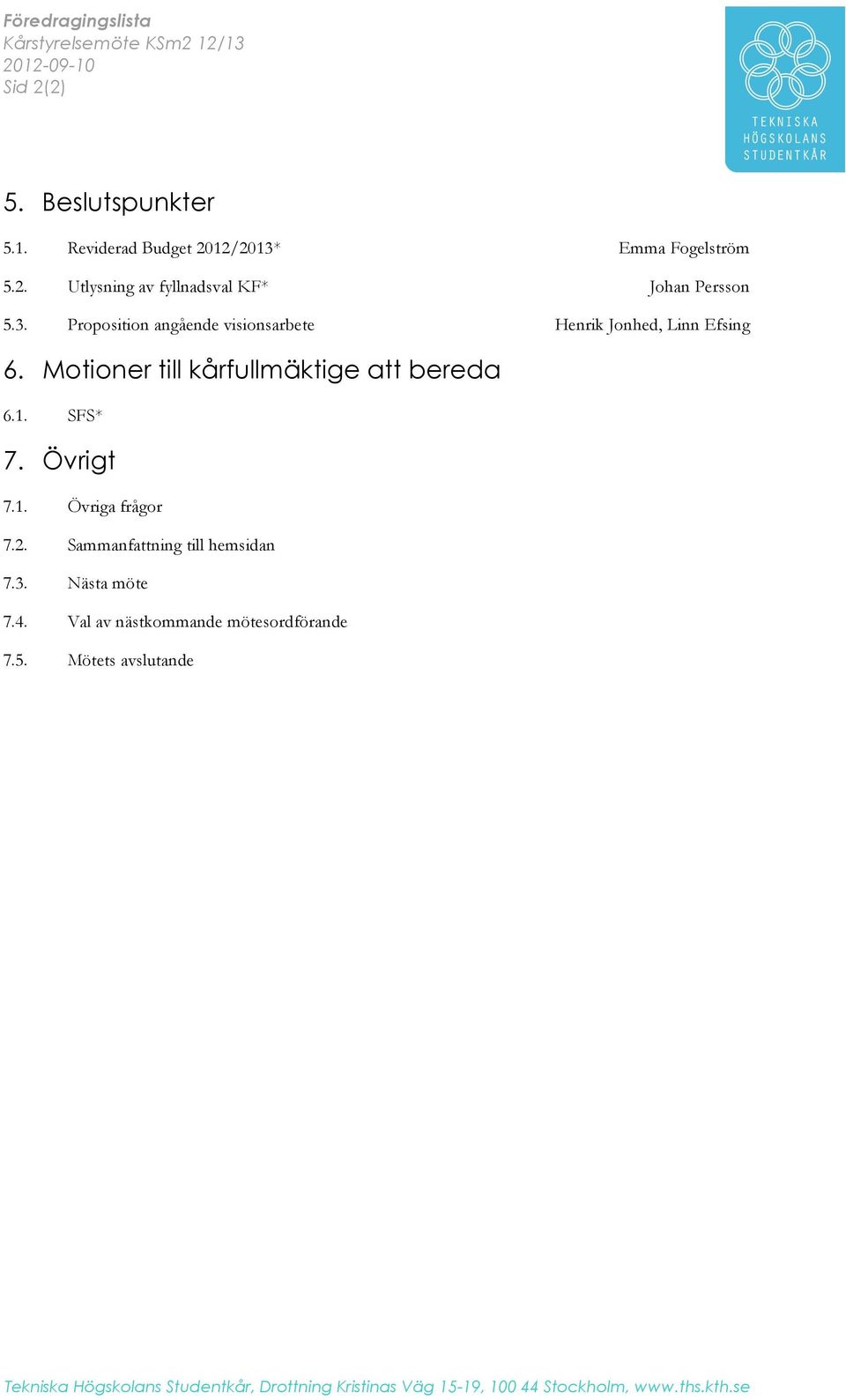 2. Sammanfattning till hemsidan 7.3. Nästa möte 7.4. Val av nästkommande mötesordförande 7.5.