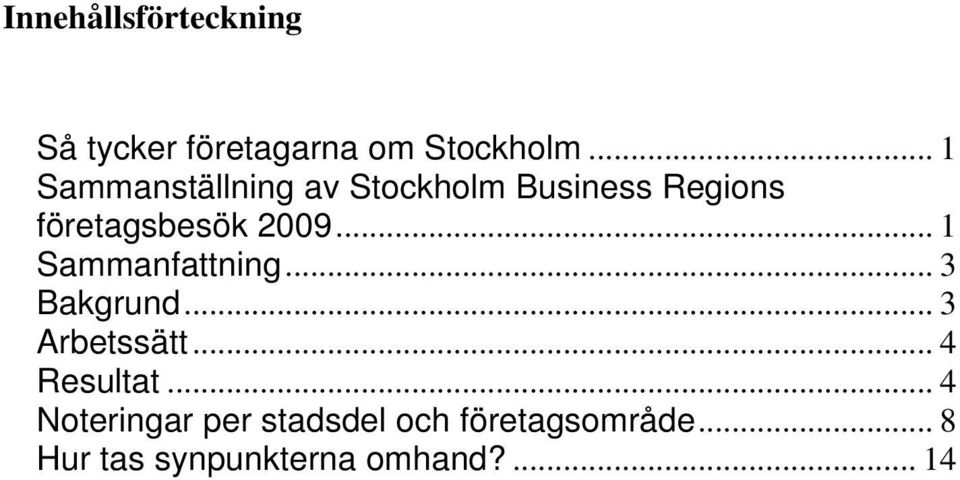 .. 1 Sammanfattning... 3 Bakgrund... 3 Arbetssätt... 4 Resultat.