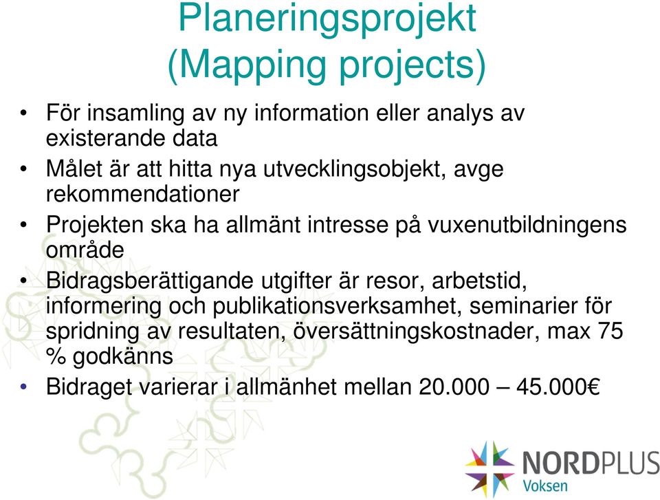 område Bidragsberättigande utgifter är resor, arbetstid, informering och publikationsverksamhet, seminarier för