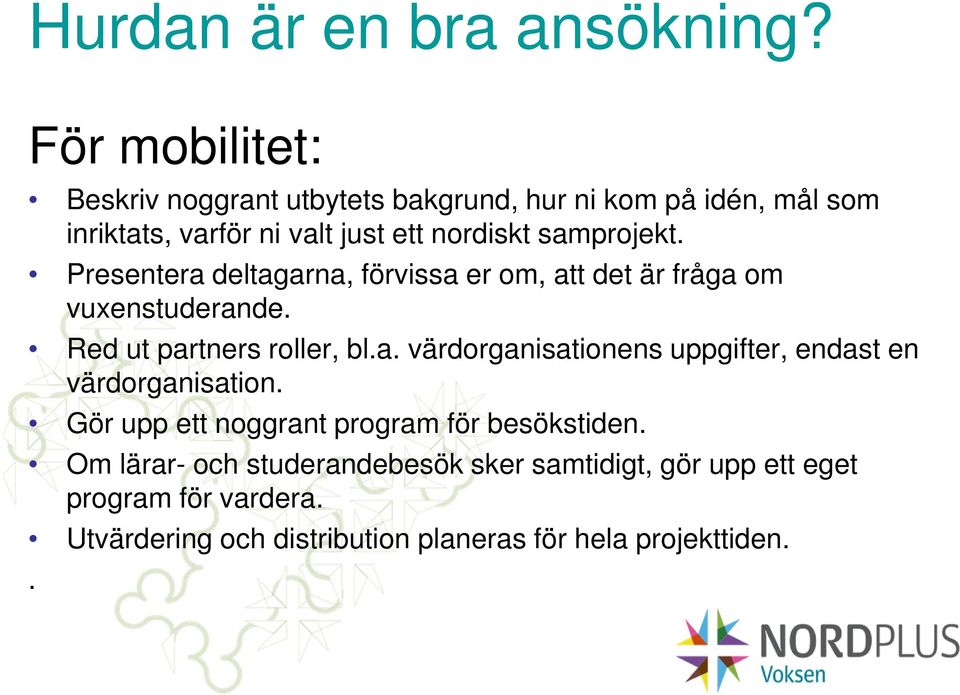 samprojekt. Presentera deltagarna, förvissa er om, att det är fråga om vuxenstuderande. Red ut partners roller, bl.a. värdorganisationens uppgifter, endast en värdorganisation.