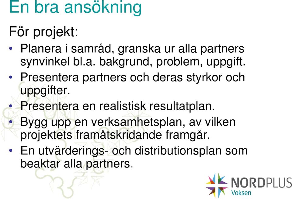 Presentera en realistisk resultatplan.