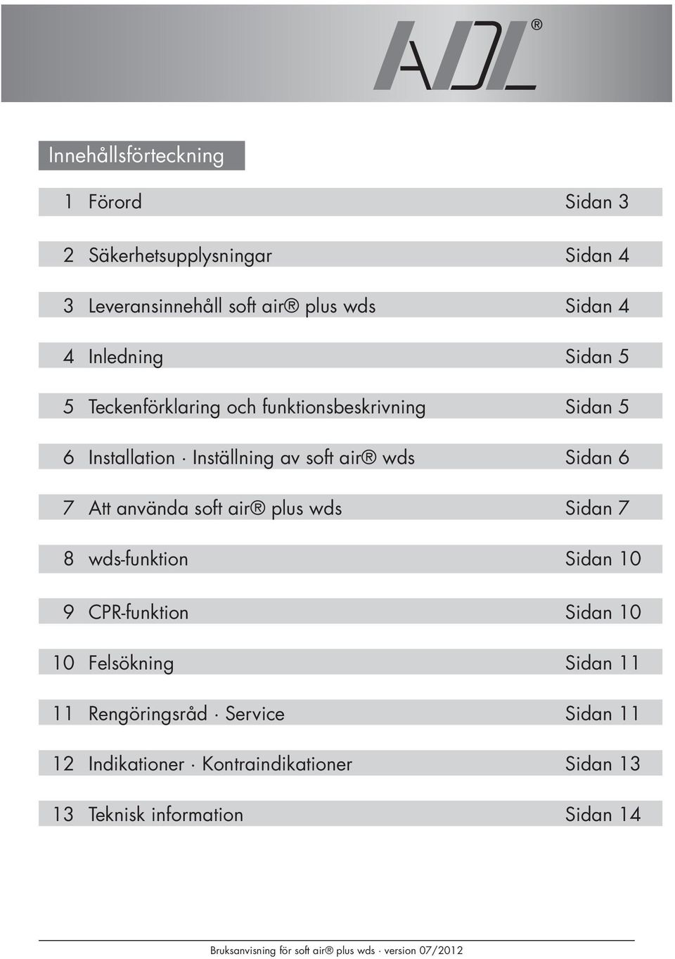 Sidan 6 7 Att använda soft air plus wds Sidan 7 8 wds-funktion Sidan 10 9 CPR-funktion Sidan 10 10 Felsökning