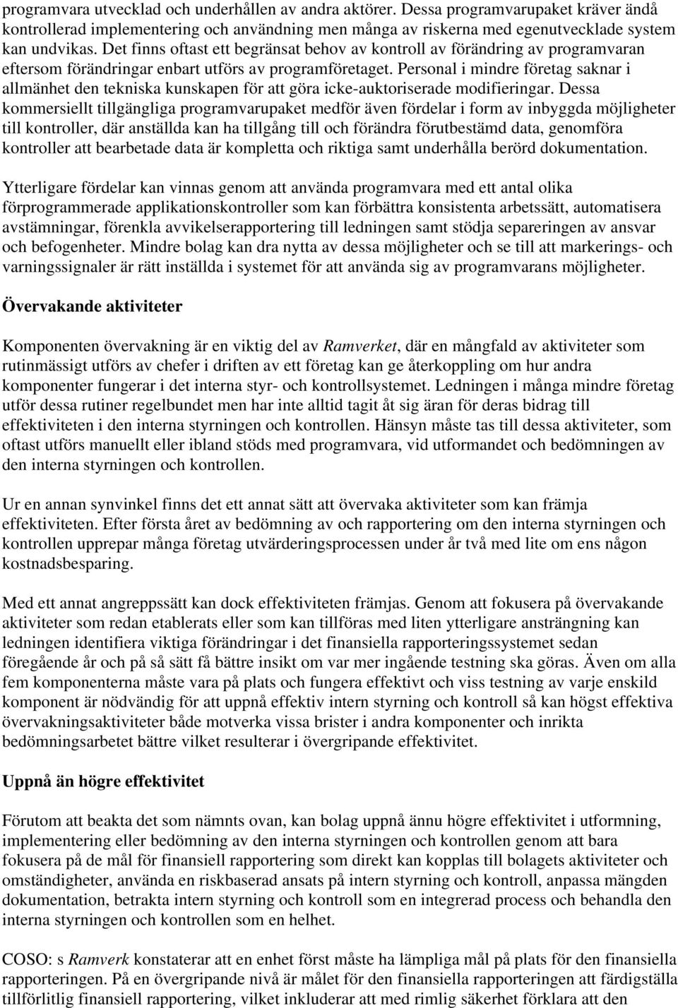 Personal i mindre företag saknar i allmänhet den tekniska kunskapen för att göra icke-auktoriserade modifieringar.