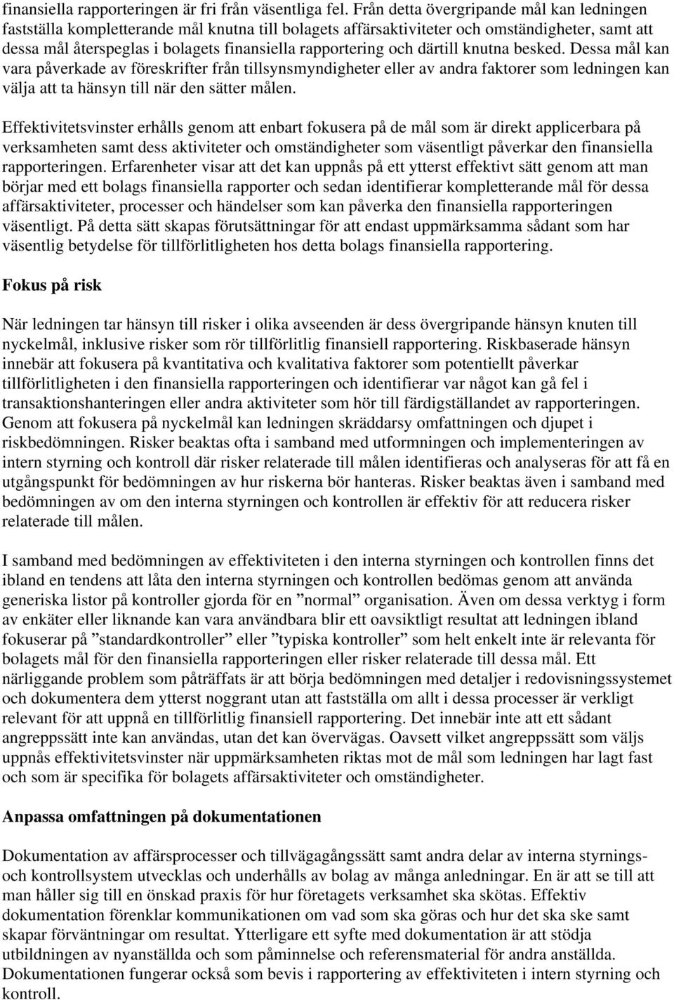 och därtill knutna besked. Dessa mål kan vara påverkade av föreskrifter från tillsynsmyndigheter eller av andra faktorer som ledningen kan välja att ta hänsyn till när den sätter målen.