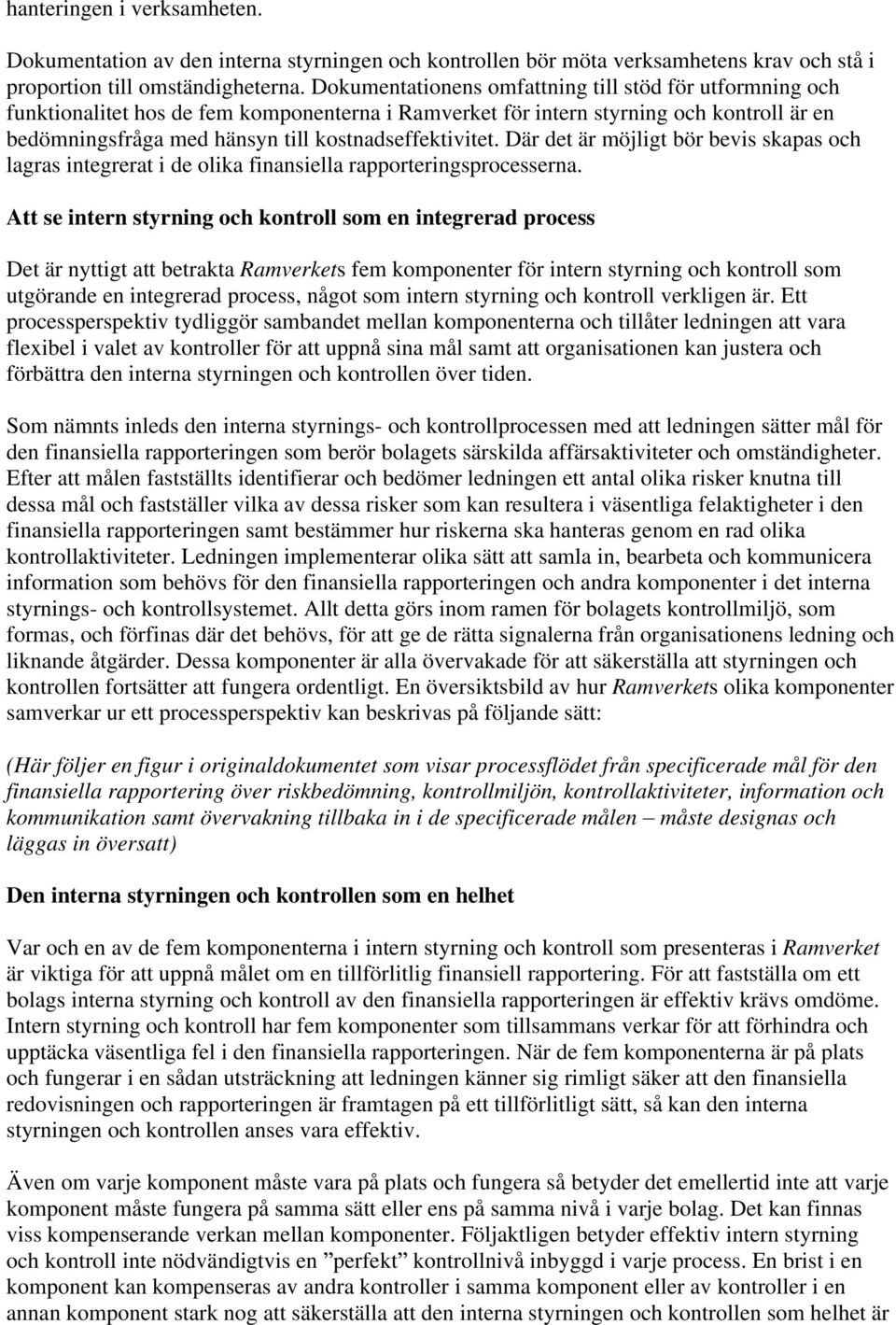 kostnadseffektivitet. Där det är möjligt bör bevis skapas och lagras integrerat i de olika finansiella rapporteringsprocesserna.