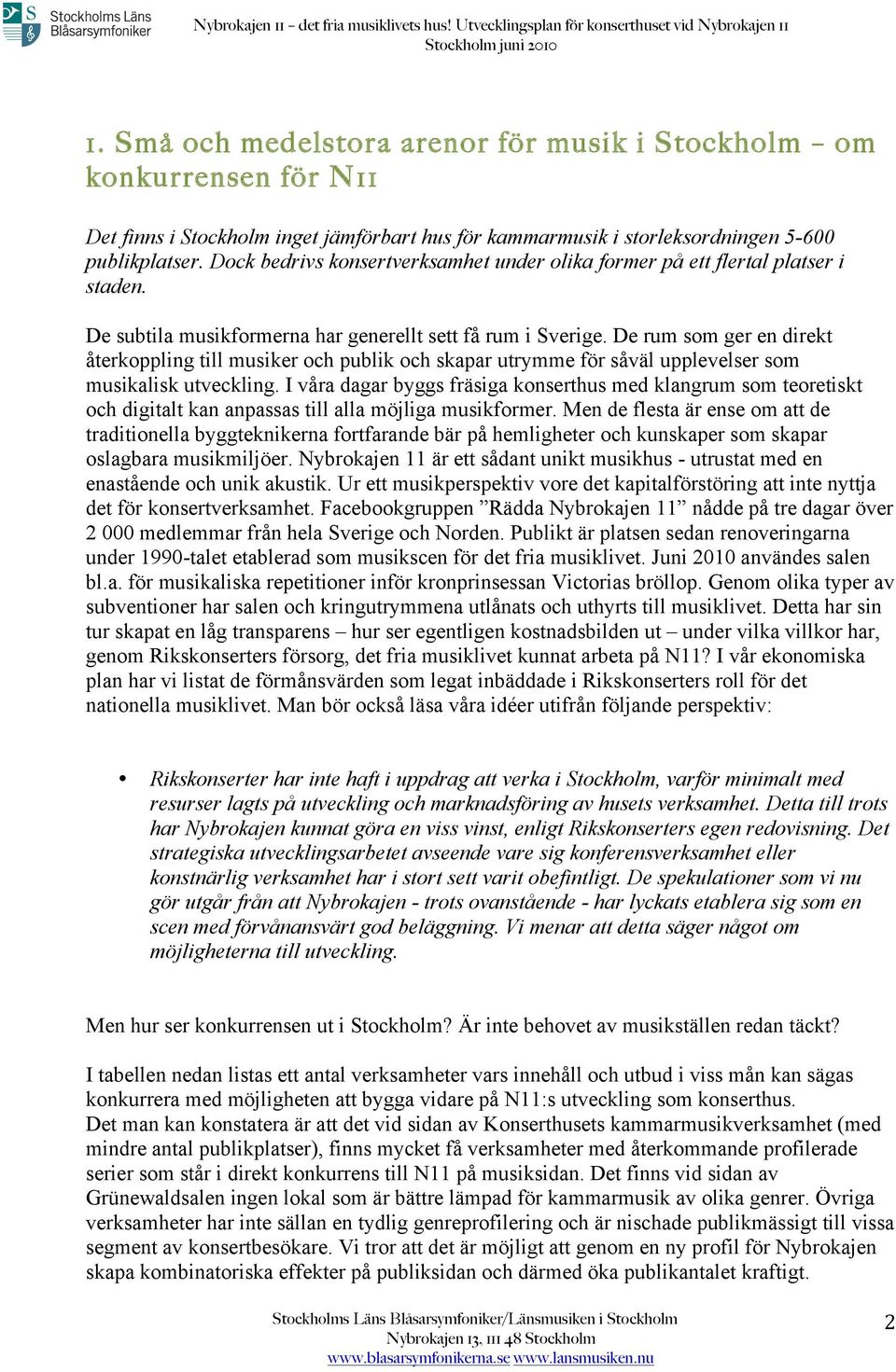 De rum som ger en direkt återkoppling till musiker och publik och skapar utrymme för såväl upplevelser som musikalisk utveckling.