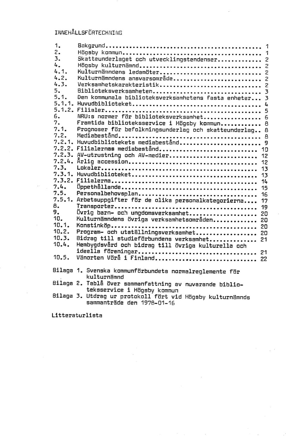 .. 6 Framtida biblioteksservice i Högeby kommun... 8 Prognoser för befolkningsunderlag och skatteunderlag.. 8... ~ediabestånd 8 Huvudbibliotekets mediabestt!hd 9...... Filialernas mediabestånd.