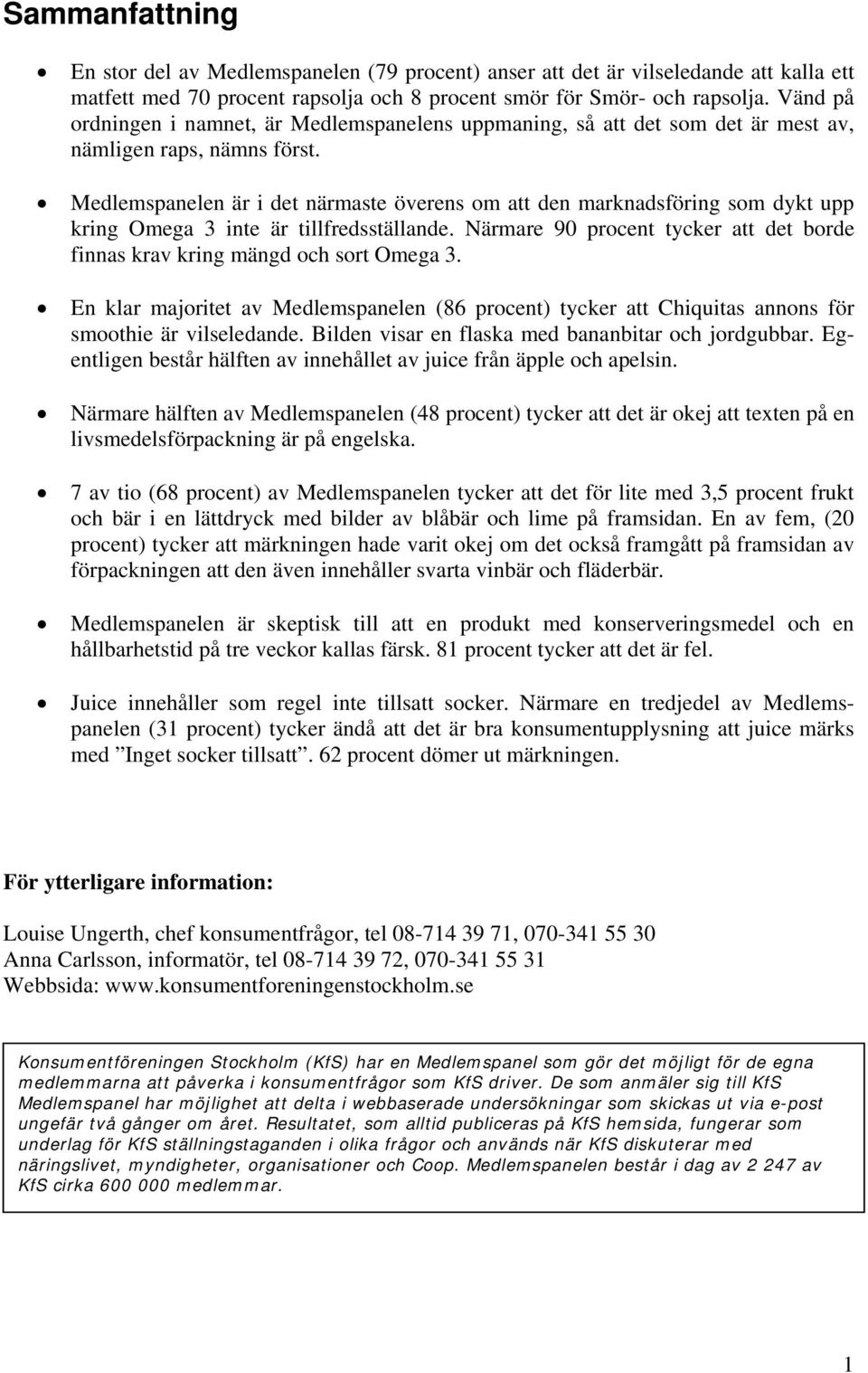 Medlemspanelen är i det närmaste överens om att den marknadsföring som dykt upp kring Omega 3 inte är tillfredsställande.