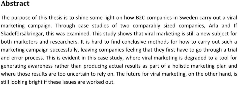 This study shows that viral marketing is still a new subject for both marketers and researchers.