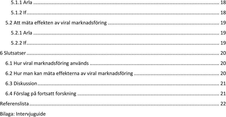 .. 20 6.2 Hur man kan mäta effekterna av viral marknadsföring... 20 6.3 Diskussion.