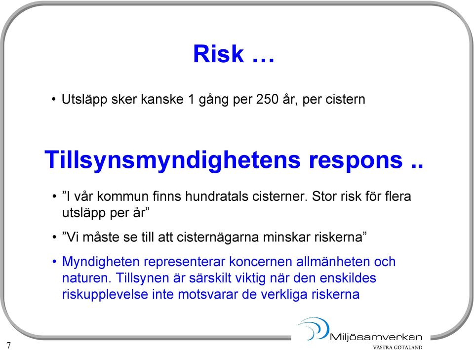 Stor risk för flera utsläpp per år Vi måste se till att cisternägarna minskar riskerna