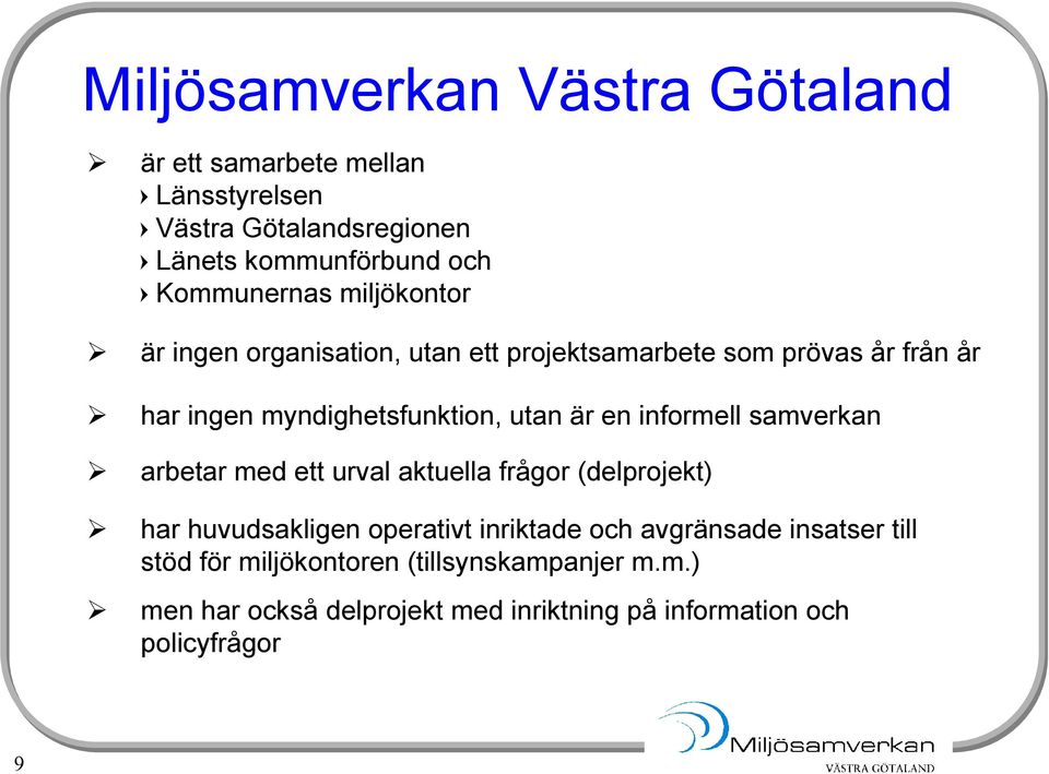 utan är en informell samverkan arbetar med ett urval aktuella frågor (delprojekt) har huvudsakligen operativt inriktade och