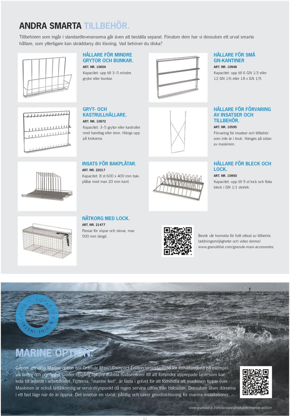 GRYT- OCH KASTRULLHÅLLARE. ART. NR. 10972 Kapacitet: 3 5 grytor eller kastruller med handtag eller öron. Hängs upp på krokarna. HÅLLARE FÖR FÖRVARING AV INSATSER OCH TILLBEHÖR. ART. NR. 10595 Förvaring för insatser och tillbehör som inte är i bruk.