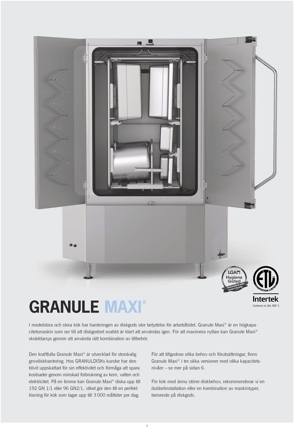 För att maximera nyttan kan Granule Maxi skräddarsys genom att använda rätt kombination av tillbehör. Den kraftfulla Granule Maxi är utvecklad för storskalig grovdiskhantering.