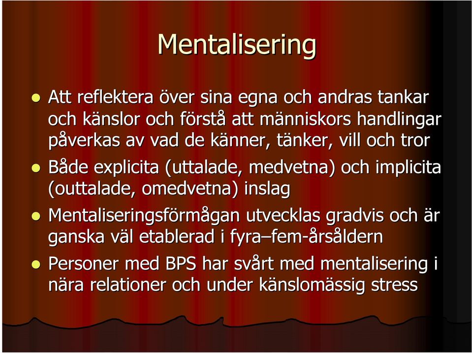 (outtalade, omedvetna) inslag Mentaliseringsförm rmågan utvecklas gradvis och är ganska väl v l etablerad i fyra