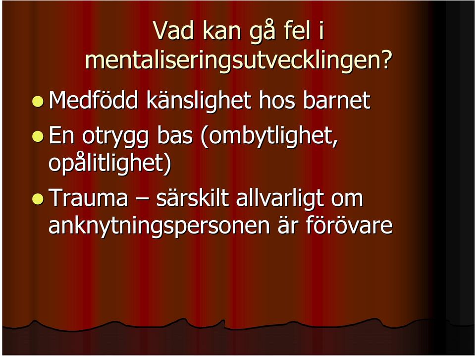 bas (ombytlighet, opålitlighet) Trauma