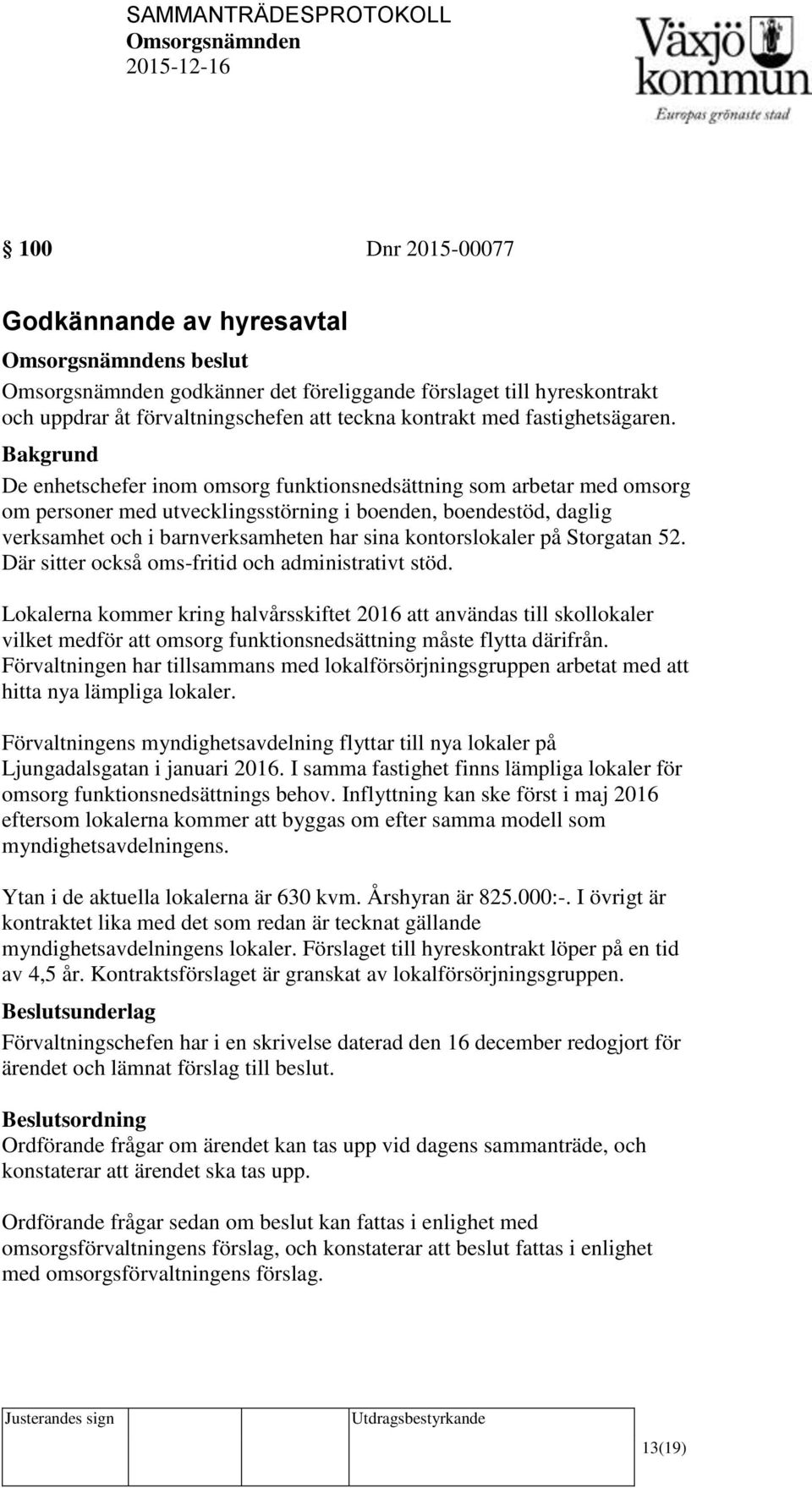 Storgatan 52. Där sitter också oms-fritid och administrativt stöd.