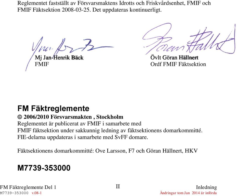 Mj Jan-Henrik Bäck FMIF Övlt Göran Hällnert Ordf FMIF Fäktsektion FM Fäktreglemente 2006/2010 Försvarsmakten, Stockholm