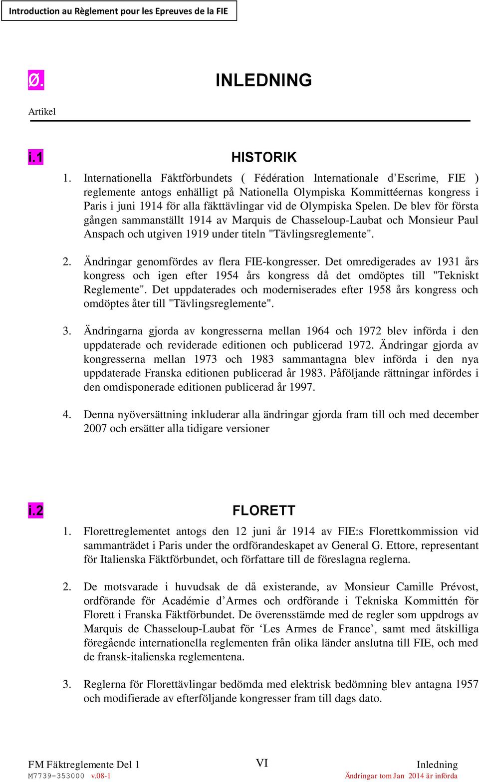 de Olympiska Spelen. De blev för första gången sammanställt 1914 av Marquis de Chasseloup-Laubat och Monsieur Paul Anspach och utgiven 1919 under titeln "Tävlingsreglemente". 2.