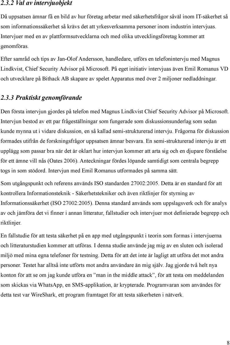 Efter samråd och tips av Jan-Olof Andersson, handledare, utförs en telefonintervju med Magnus Lindkvist, Chief Security Advisor på Microsoft.