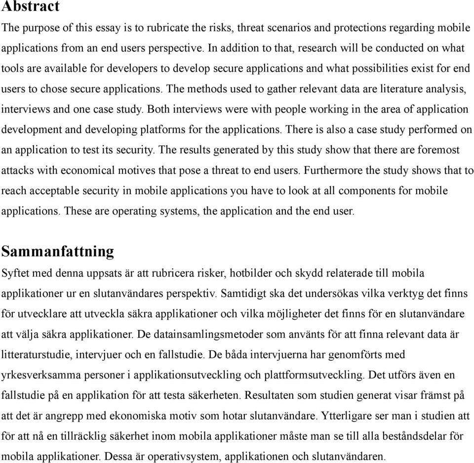 The methods used to gather relevant data are literature analysis, interviews and one case study.