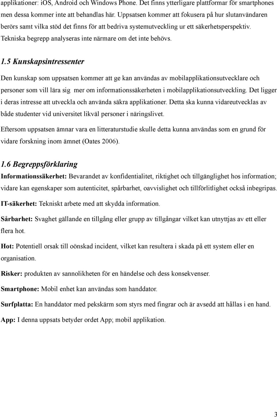 Tekniska begrepp analyseras inte närmare om det inte behövs. 1.