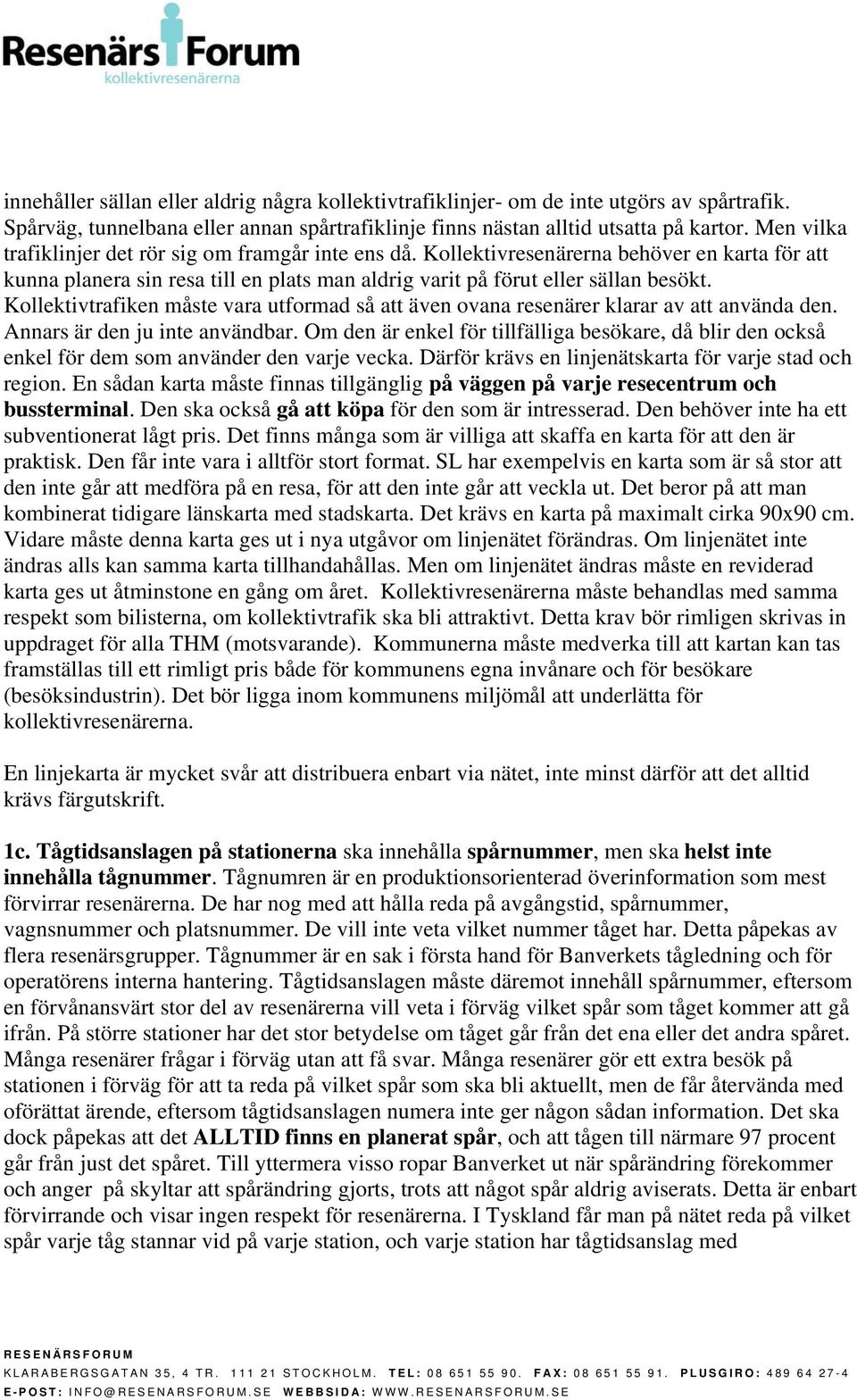 Kollektivtrafiken måste vara utformad så att även ovana resenärer klarar av att använda den. Annars är den ju inte användbar.