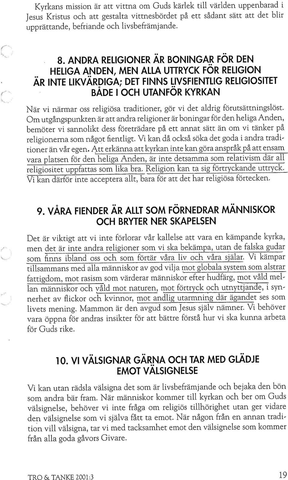 gor vi det aldrig forutsattningslost Om utgångspunkten är att andra religioner är boningar för den heliga Anden, bemöter vi sannolikt dess företrädare på ett annat sätt än om vi tänker på