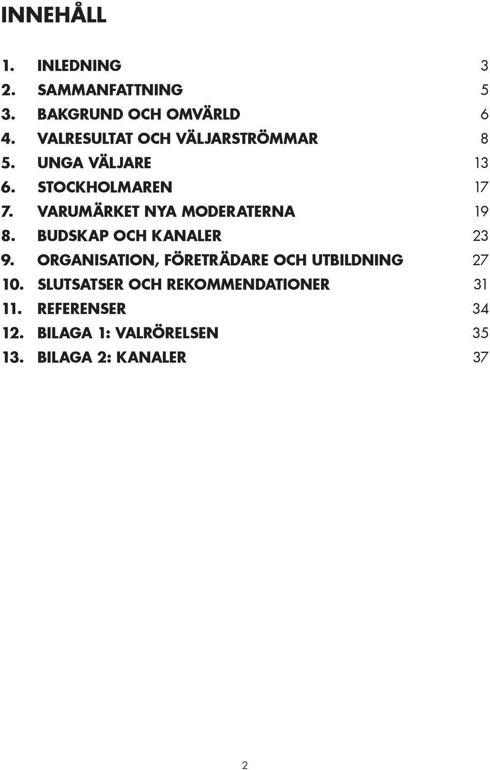 VARUMÄRKET NYA MODERATERNA 19 8. BUDSKAP OCH KANALER 23 9.