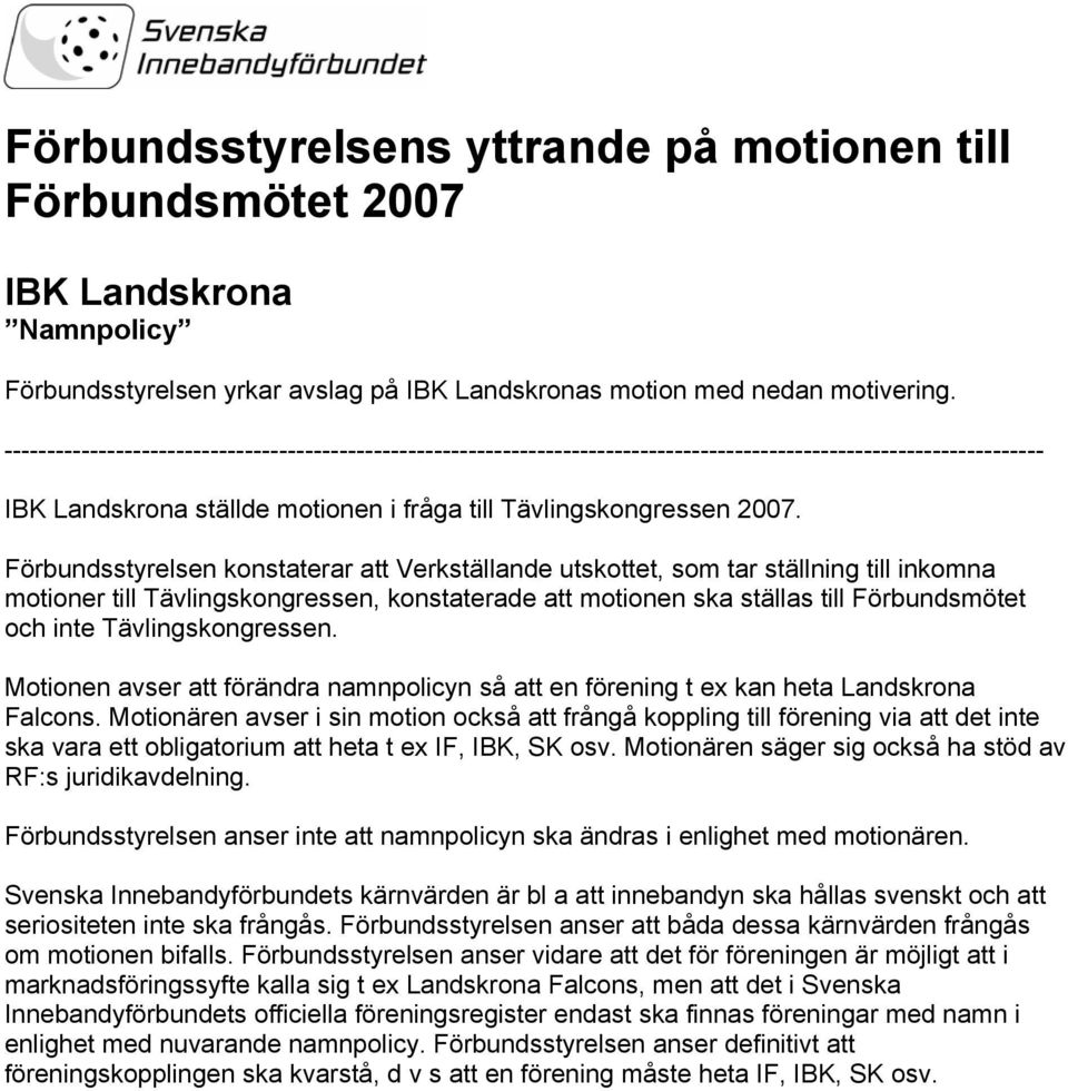 Förbundsstyrelsen konstaterar att Verkställande utskottet, som tar ställning till inkomna motioner till Tävlingskongressen, konstaterade att motionen ska ställas till Förbundsmötet och inte