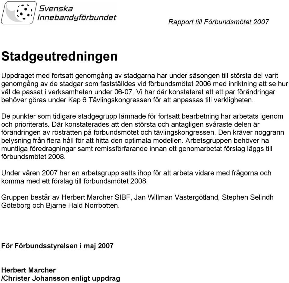 Vi har där konstaterat att ett par förändringar behöver göras under Kap 6 Tävlingskongressen för att anpassas till verkligheten.