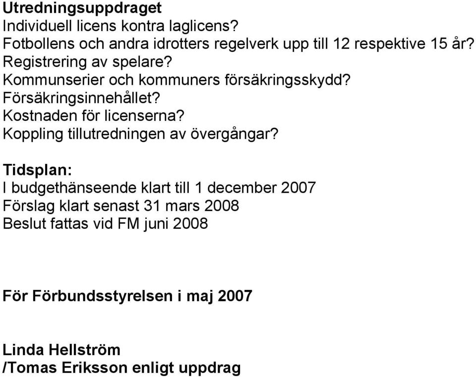 Kommunserier och kommuners försäkringsskydd? Försäkringsinnehållet? Kostnaden för licenserna?