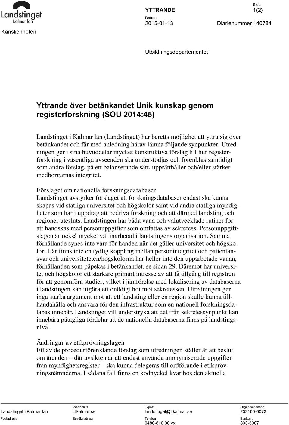 Utredningen ger i sina huvuddelar mycket konstruktiva förslag till hur registerforskning i väsentliga avseenden ska understödjas och förenklas samtidigt som andra förslag, på ett balanserande sätt,