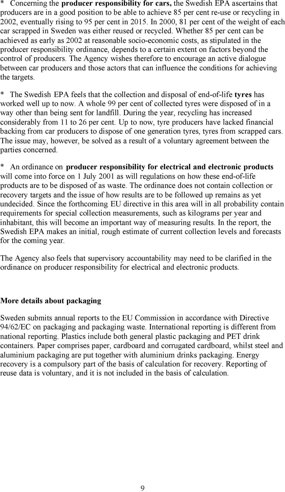 Whether 85 per cent can be achieved as early as 2002 at reasonable socio-economic costs, as stipulated in the producer responsibility ordinance, depends to a certain extent on factors beyond the