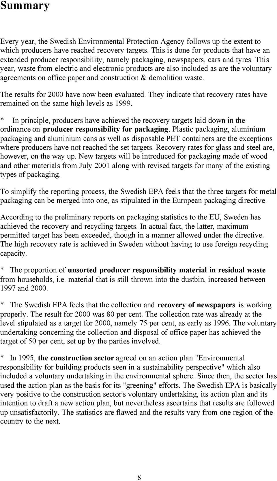 This year, waste from electric and electronic products are also included as are the voluntary agreements on office paper and construction & demolition waste.