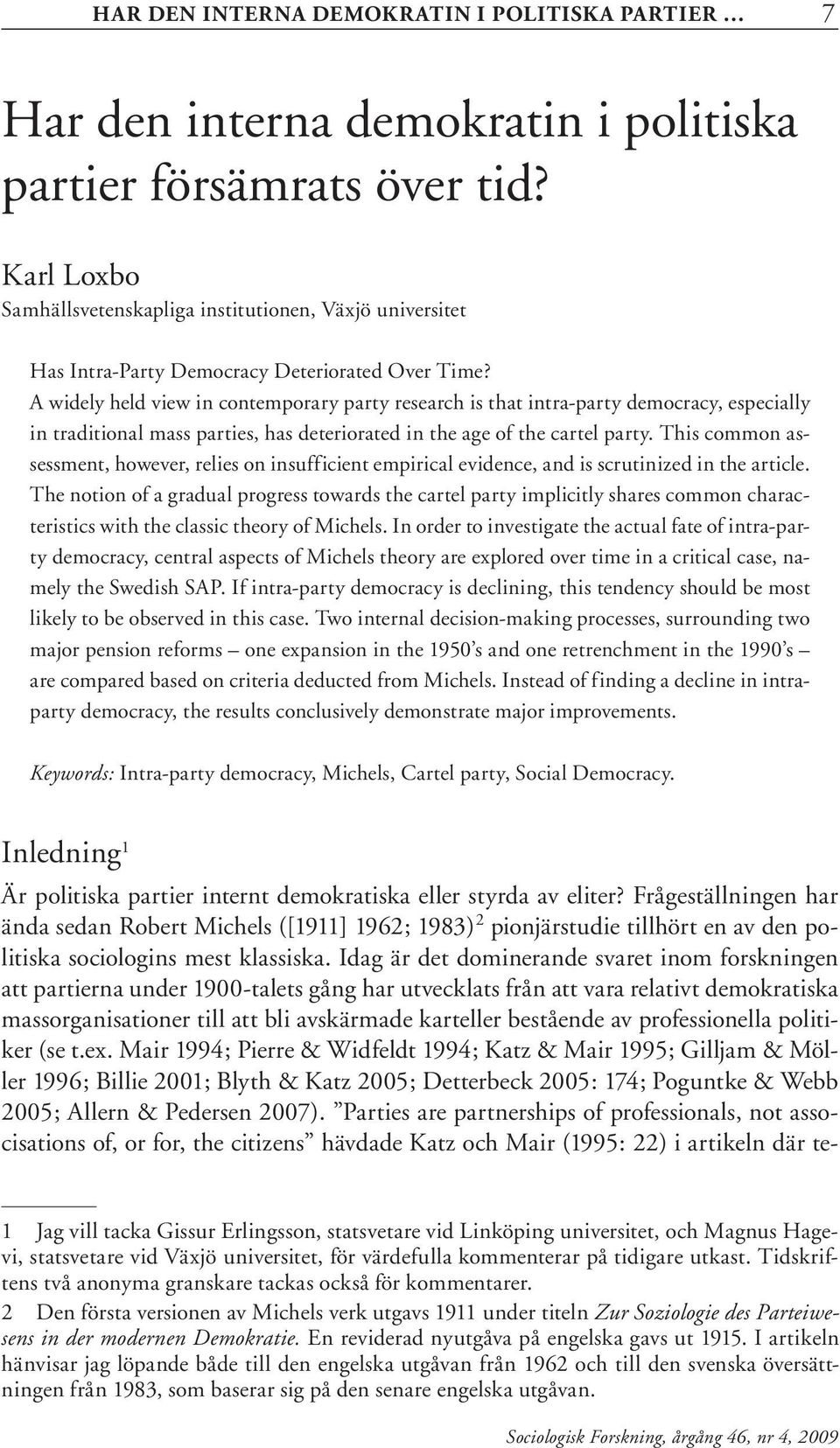 A widely held view in contemporary party research is that intra-party democracy, especially in traditional mass parties, has deteriorated in the age of the cartel party.