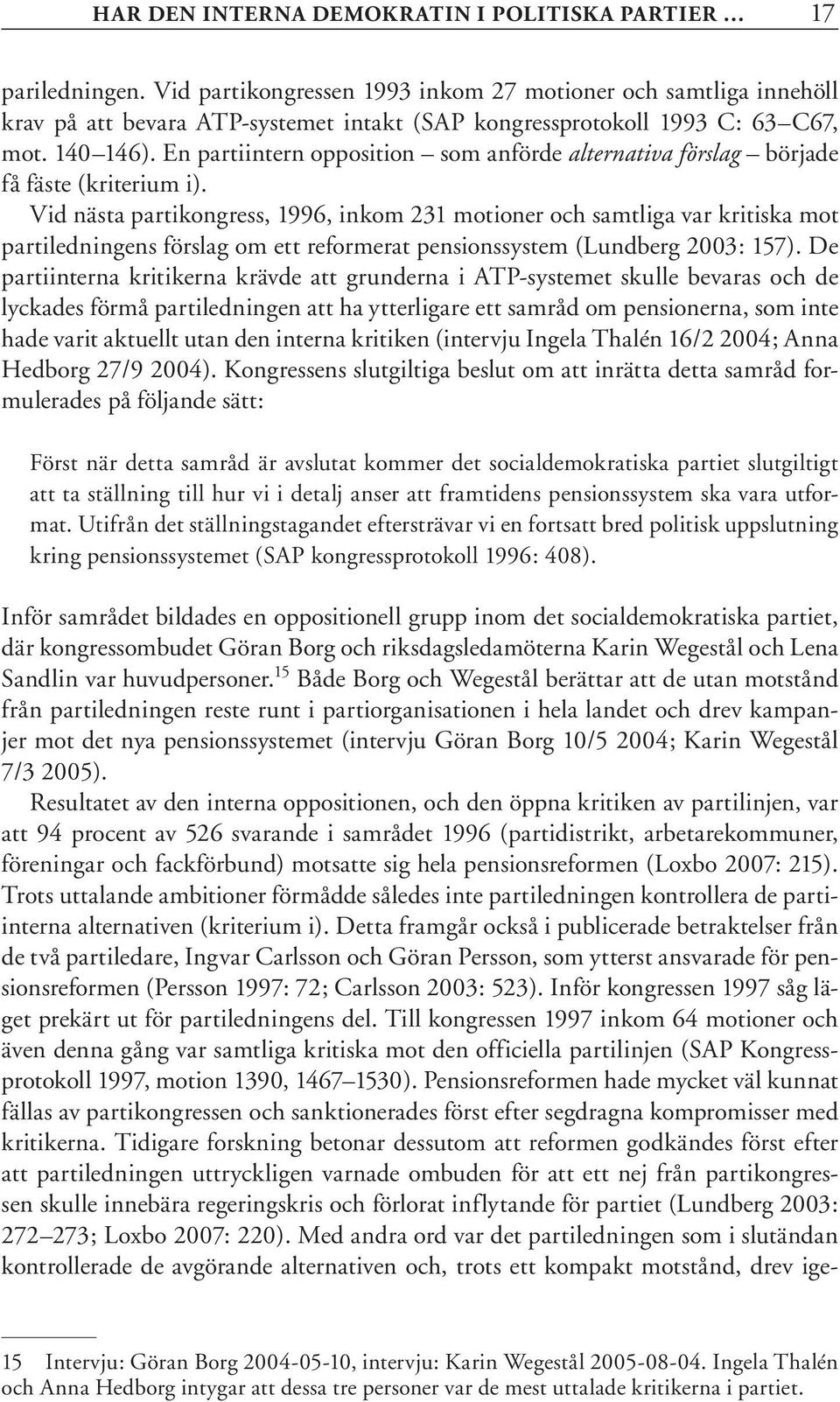 En partiintern opposition som anförde alternativa förslag började få fäste (kriterium i).