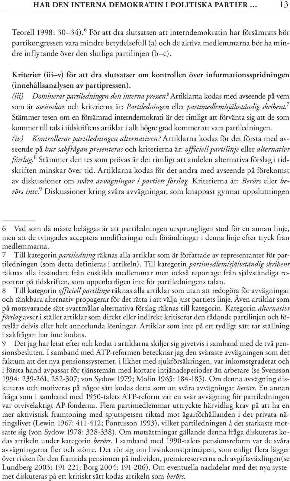 Kriterier (iii v) för att dra slutsatser om kontrollen över informationsspridningen (innehållsanalysen av partipressen). (iii) Dominerar partiledningen den interna pressen?