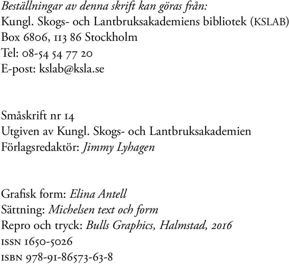E-post: kslab@ksla.se Småskrift nr 14 Utgiven av Kungl.