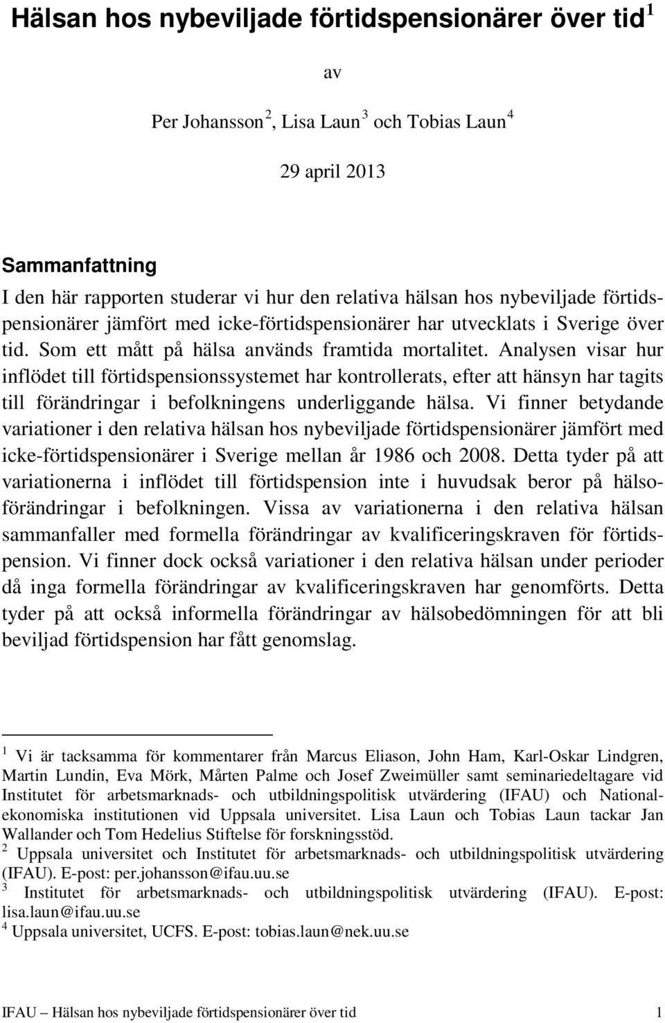 Analysen visar hur inflödet till förtidspensionssystemet har kontrollerats, efter att hänsyn har tagits till förändringar i befolkningens underliggande hälsa.