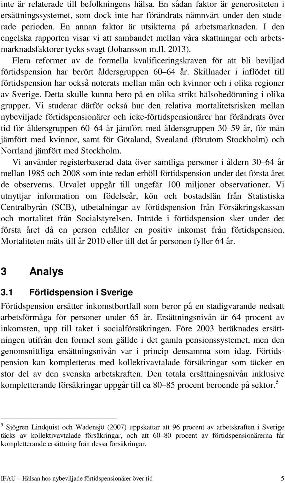 Flera reformer av de formella kvalificeringskraven för att bli beviljad förtidspension har berört åldersgruppen 60 64 år.